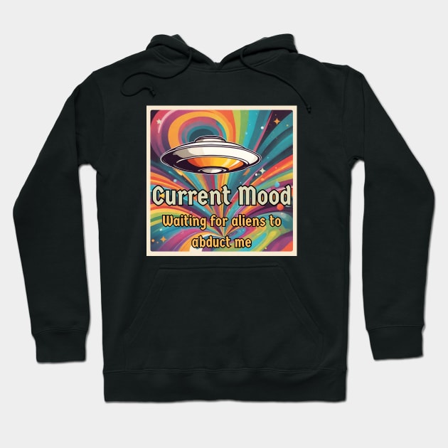 Current mood: abduct me. Uap/ufo retro vintage. Hoodie by Ideas Design